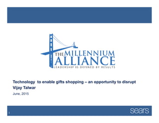 Technology to enable gifts shopping – an opportunity to disrupt
Vijay Talwar
June, 2015
1
 