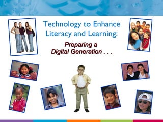 Technology to Enhance Literacy and Learning: Preparing a  Digital Generation . . . 