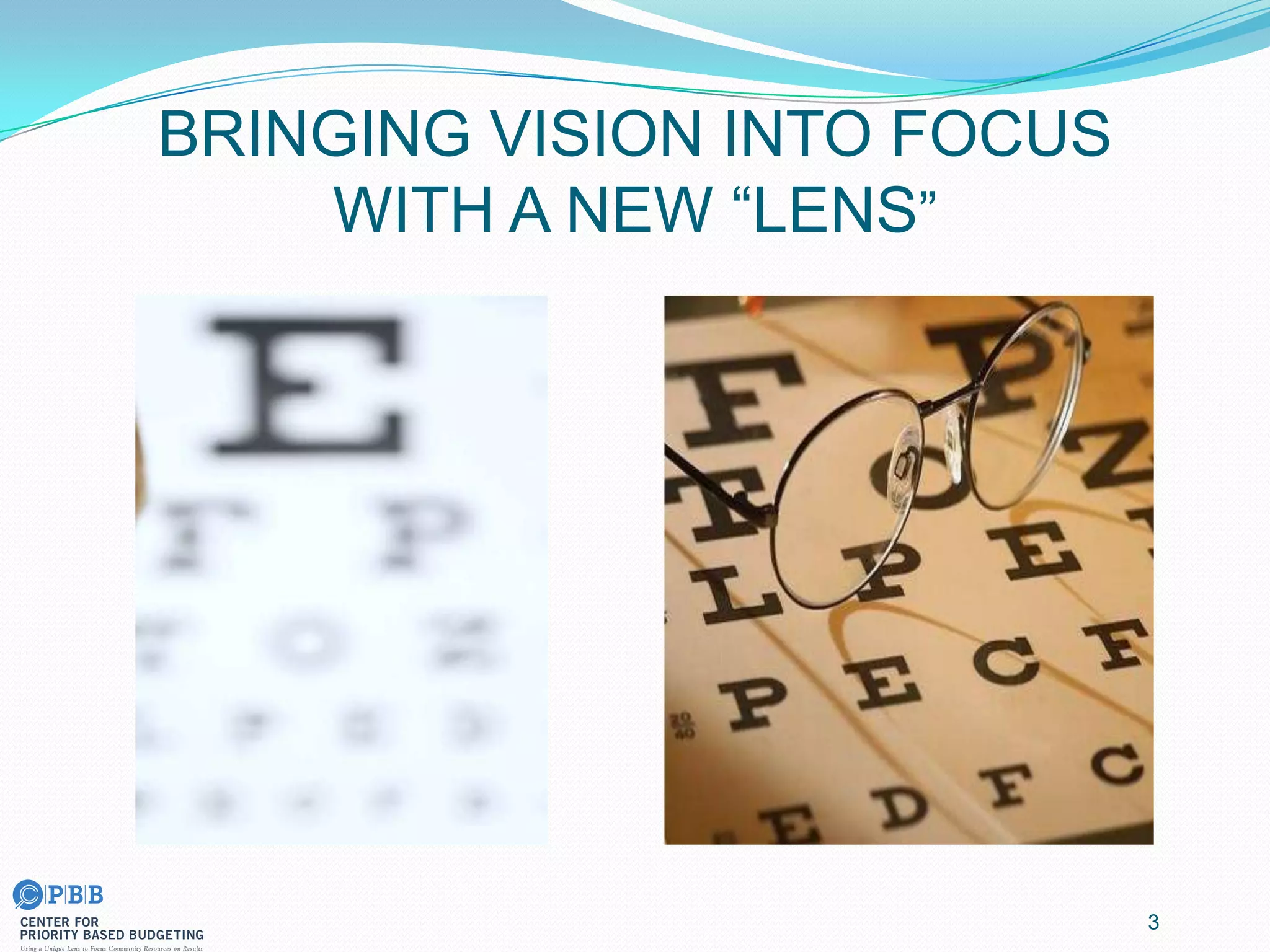 BRINGING VISION INTO FOCUS
WITH A NEW “LENS”
3
 
