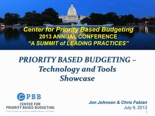 Jon Johnson & Chris Fabian
July 9, 2013
Center for Priority Based Budgeting
2013 ANNUAL CONFERENCE
“A SUMMIT of LEADING PRACTICES”
1
 