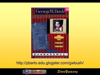 http://pbarto.edu.glogster.com/gwbush/

                       SteveYuen.org
 