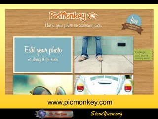 www.picmonkey.com
           SteveYuen.org
 