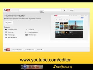 www.youtube.com/editor
              SteveYuen.org
 