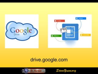 drive.google.com

           SteveYuen.org
 