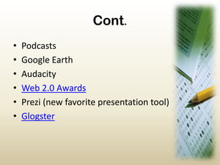 Cont.PodcastsGoogle EarthAudacityWeb 2.0 AwardsPrezi(new favorite presentation tool)Glogster