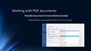 Working with PDF documents
Portable Document Format (Adobe Acrobat)
Creating PDF Documents right fromWord or Excel is very easy.
 