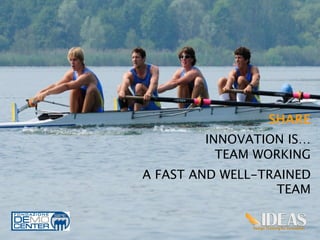 SHARE	
  
                           

         INNOVATION IS…
           TEAM WORKING        



A FAST AND WELL-TRAINED
                  TEAM	
  


                          13
 