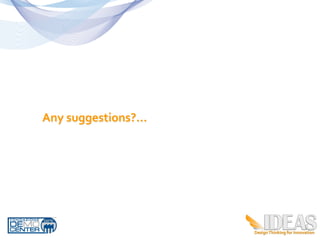 Any	
  suggestions?...	
  




                             8
 