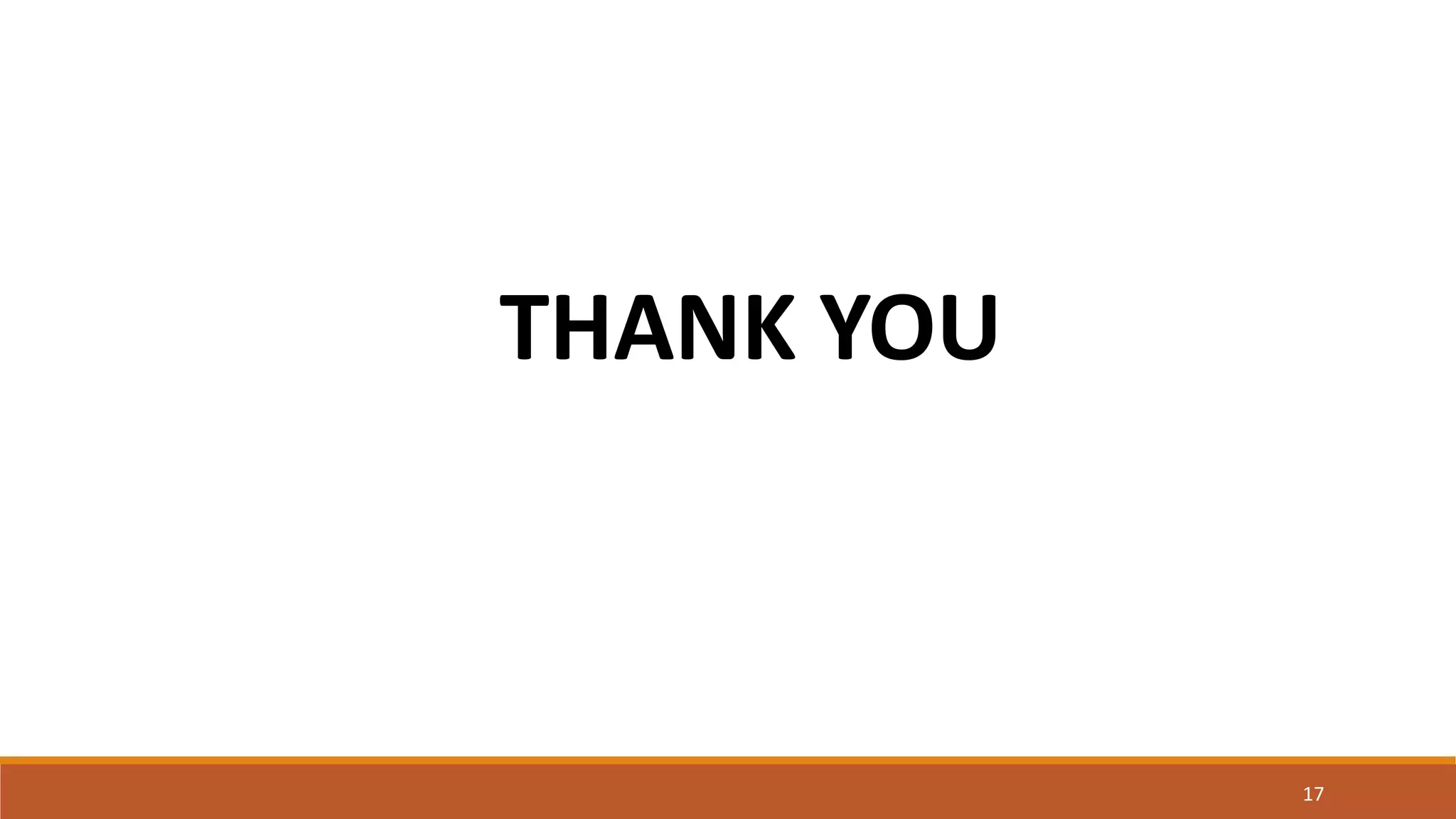 17
THANK YOU
 