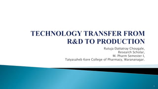 Rutuja Dattatray Chougale,
Research Scholar,
M. Pharm Semester I,
Tatyasaheb Kore College of Pharmacy, Warananagar.
1
 
