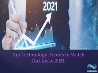 {
Top Technology Trends to Watch
Out for in 2021
 