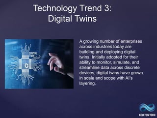 {
Technology Trend 3:
Digital Twins
A growing number of enterprises
across industries today are
building and deploying dig...