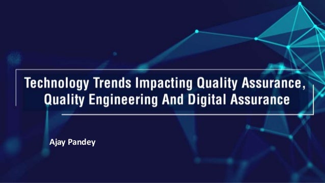 Technology trends impacting QA. QE and Digital Assurance