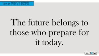 The future belongs to
those who prepare for
it today.
 