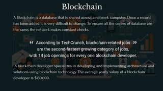 Blockchain
A Blockchain is a database that is shared across a network computer. Once a record
has been added it is very di...