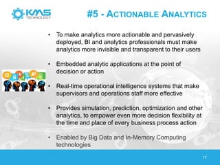 #5 - ACTIONABLE ANALYTICS
17
• To make analytics more actionable and pervasively
deployed, BI and analytics professionals ...