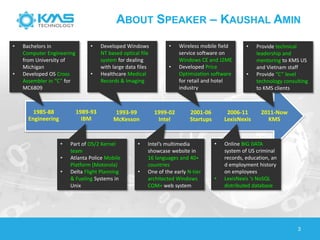 ABOUT SPEAKER – KAUSHAL AMIN
3
2011-Now
KMS
2006-11
LexisNexis
2001-06
Startups
1999-02
Intel
1993-99
McKesson
1989-93
IBM...