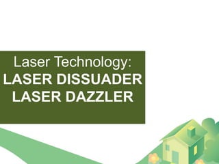 Laser Technology:
LASER DISSUADER
 LASER DAZZLER
 