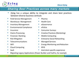 www.zylog.cawww.zylog.ca 7
Sharing Best Practices across many markets
 Zylog has a unique ability to integrate and share ...