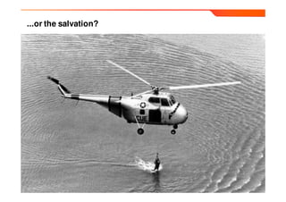 ...or the salvation?
 