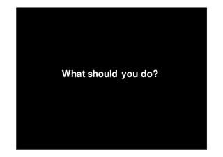 What should you do?
 