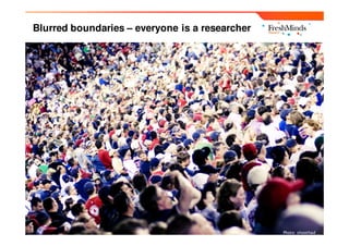Blurred boundaries – everyone is a researcher




                                                Photo: shoothad
 