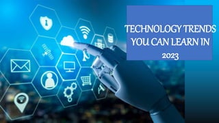 TECHNOLOGY TRENDS
YOU CAN LEARN IN
2023
 