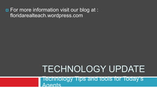 TECHNOLOGY UPDATE Technology Tips and tools for Today’s Agents ,[object Object],[object Object]