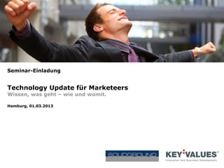 Seminar-Einladung


Technology Update für Marketeers
Wissen, was geht – wie und womit.

Hamburg, 01.03.2013
 