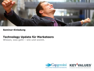 Seminar-Einladung
Technology Update für Marketeers
Wissen, was geht – wie und womit.
 