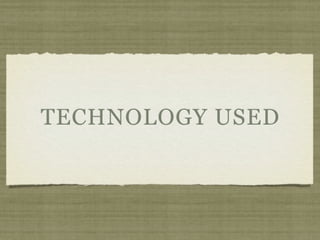 TECHNOLOGY USED
 