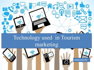 measuring return.
Technology used in Tourism
marketing
AMALDAS KH
 