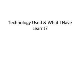 Technology used  what i have learnt