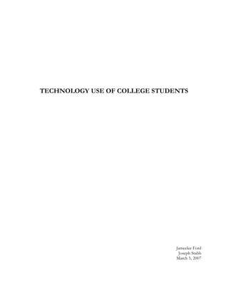 TECHNOLOGY USE OF COLLEGE STUDENTS
Jameelee Ford
Joseph Stabb
March 5, 2007
 