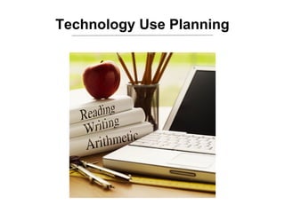 Technology Use Planning
 
