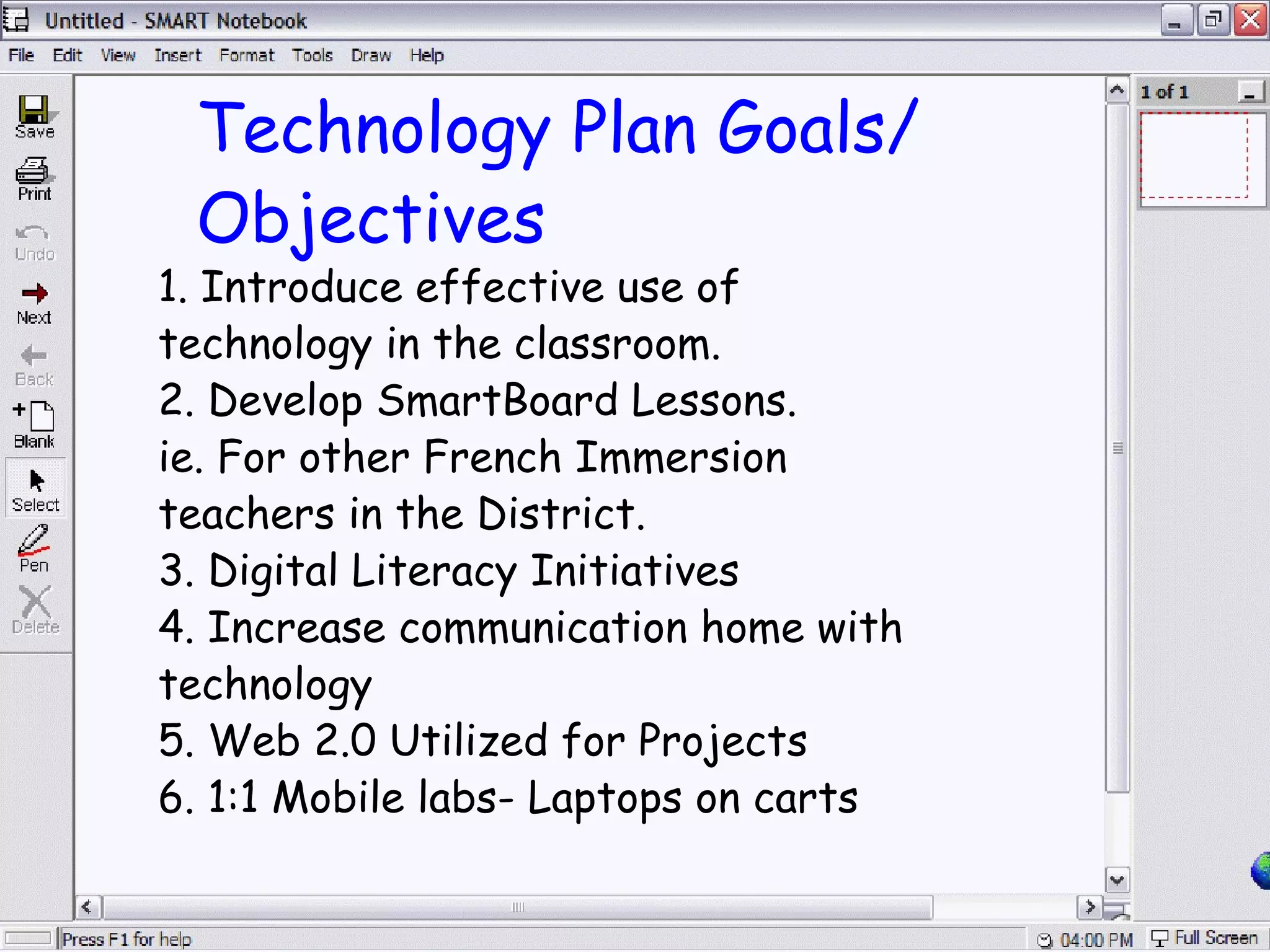 Technology Plan Goals/Objectives 1. Introduce effective use of technology in the classroom. 2. Develop SmartBoard Lessons. ie. For other French Immersion teachers in the District. 3. Digital Literacy Initiatives 4. Increase communication home with technology 5. Web 2.0 Utilized for Projects 6. 1:1 Mobile labs- Laptops on carts 