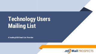 Technology Users
Mailing List
A leading B2B Email List Provider
 
