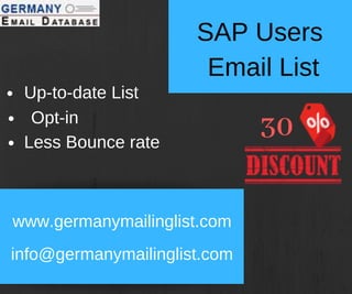Up-to-date List
Opt-in
Less Bounce rate
SAP Users
Email List
www.germanymailinglist.com
info@germanymailinglist.com
30
 