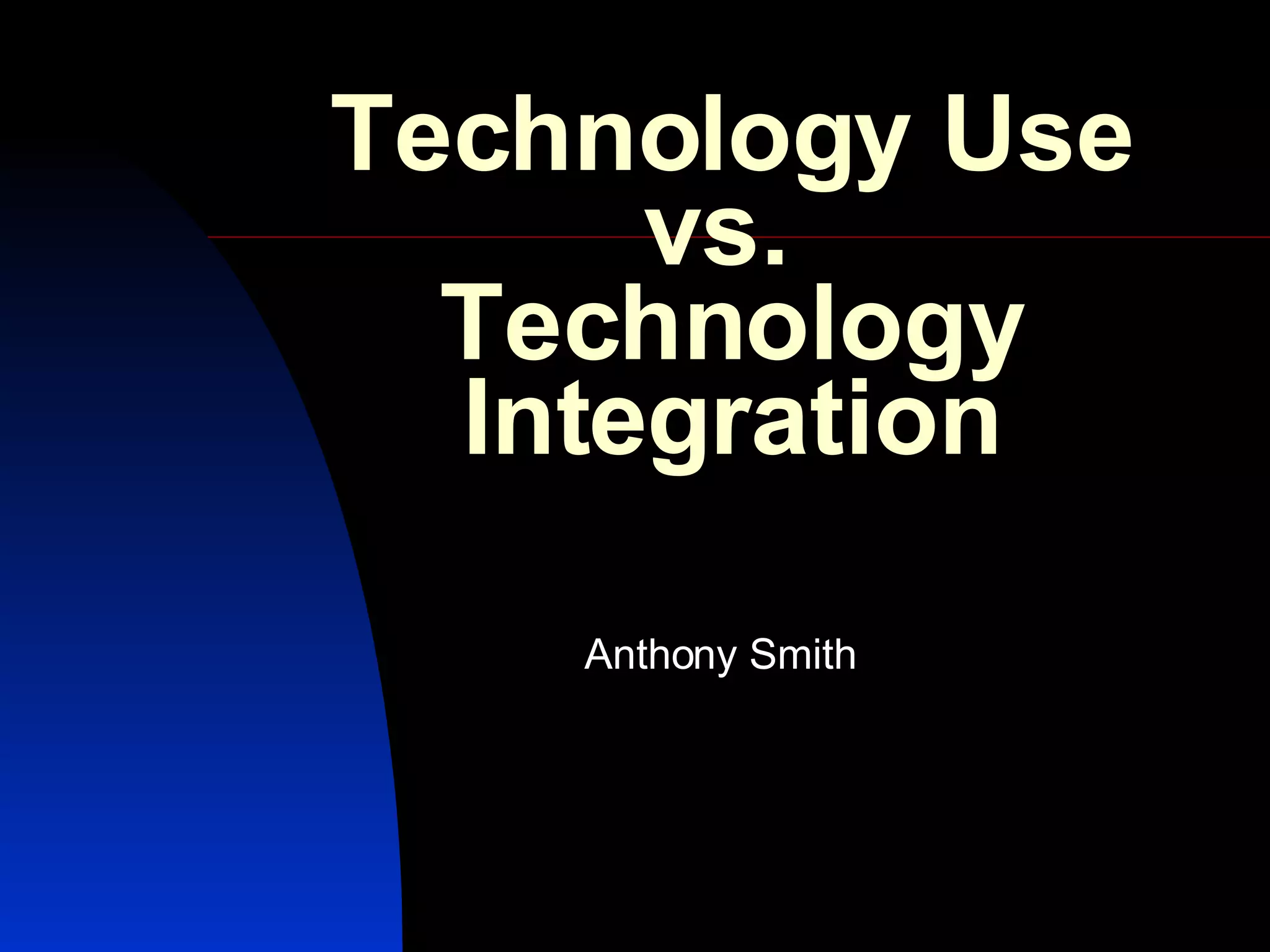 Technology+Use+Vs.+Technology+Integration+ W401 | PPT