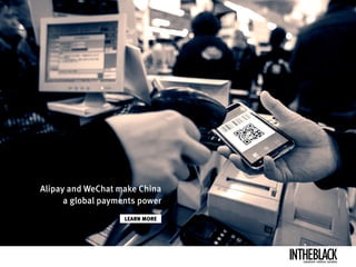 LEARN MORE
Alipay and WeChat make China
a global payments power
LEADERSHIP .STRATEGY . BUSINESS