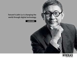 Tencent’s John Lo is changing the
world through digital technology
LEARN MORE
LEADERSHIP .STRATEGY . BUSINESS