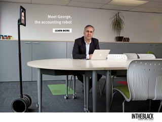 LEARN MORE
Meet George,
the accounting robot
LEADERSHIP .STRATEGY . BUSINESS