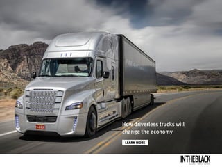 How driverless trucks will
change the economy
LEARN MORE
LEADERSHIP .STRATEGY . BUSINESS