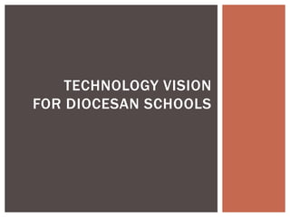 TECHNOLOGY VISION
FOR DIOCESAN SCHOOLS
 