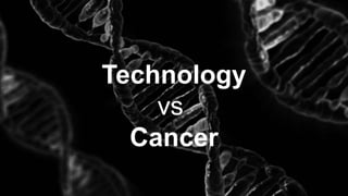 Technology
vs
Cancer
 