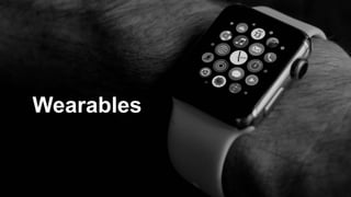 Wearables
 