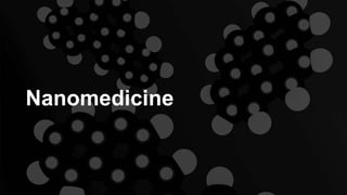 Nanomedicine
 
