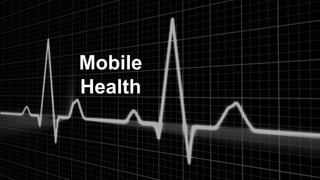 Mobile
Health
 