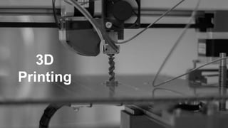 Wearables &
Sensors
3D
Printing
 