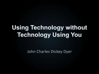 Technology in the Kingdom, Society, and Your Life John Charles Dickey Dyer 